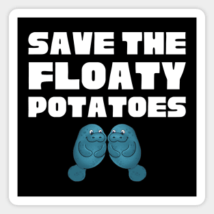 Save The Floaty Potatoes Magnet